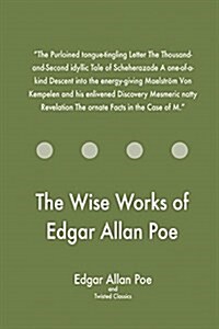 The Wise Works of Edgar Allan Poe (Paperback)