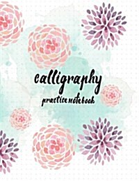 Calligraphy Practice Notebook: Hand Lettering: Calligraphy Workbook: Watercolor Flower Purple: (Training, Exercises and Practice: Lettering Calligrap (Paperback)