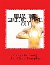 Unleash Your Extreme Occult Power: Control Physical Reality with Your Extreme Abilities (Paperback)