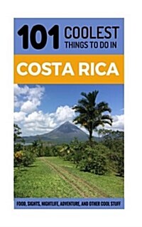 Costa Rica Travel Guide: 101 Coolest Things to Do in Costa Rica (Paperback)