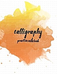 Calligraphy Practice Notebook: Hand Lettering: Calligraphy Workbook: Watercolor Orange: (Training, Exercises and Practice: Lettering Calligraphy. Cal (Paperback)
