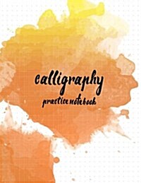 Calligraphy Practice Notebook: Hand Lettering: Calligraphy Workbook: Watercolor Orange 2: (Training, Exercises and Practice: Lettering Calligraphy. C (Paperback)