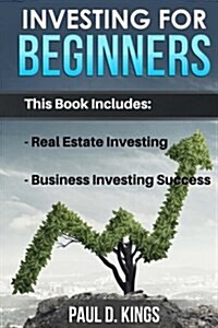 Investing for Beginners: This Book Includes - Real Estate Investing, Business Investing Success (Paperback)