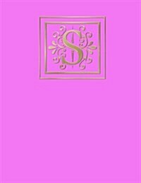 S: Blank Journal, 160 Pages, 8,5x11 Inch (21.59 X 27.94 CM) Soft Cover / Paperback. Pink Background, Gold Color Monogram (Paperback)