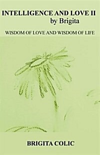 Intelligence and Love by Brigita II: Wisdom of Love and Wisdom of Life (Paperback)