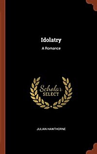 Idolatry: A Romance (Hardcover)