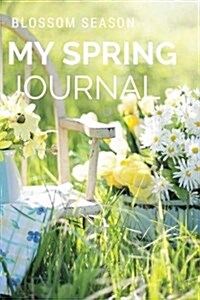 Blossom Season, My Spring Journal: Hello Spring, This Is All about My Spring This Year, Blank Page for Start Doing Something New! (Paperback)