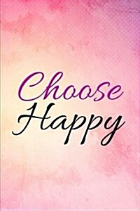 Choose Happy: Classic Blank Notebook, Unlined, Unique (Positive Notebooks) (Paperback)