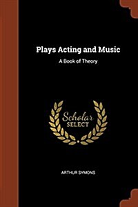 Plays Acting and Music: A Book of Theory (Paperback)