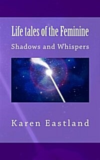 Life Tales of the Feminine: Poetry & Prose (Paperback)