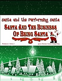 Santa and the Business of Being Santa: Santa and the Performing Santa (Paperback)