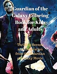 Guardians of the Galaxy Coloring Book for Kids and Adults: Thrilling Scenes and Illustration from the Guardians of Galaxy Movie (Paperback)