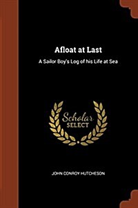 Afloat at Last: A Sailor Boys Log of His Life at Sea (Paperback)