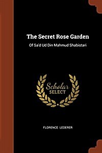 The Secret Rose Garden: Of Sad Ud Din Mahmud Shabistari (Paperback)