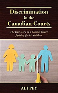 Discrimination in the Canadian Courts: The True Story of a Muslim Father Fighting for His Children (Paperback)