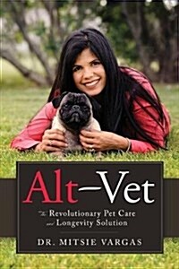 Alt-Vet: The Revolutionary Pet Care and Longevity Solution (Paperback)