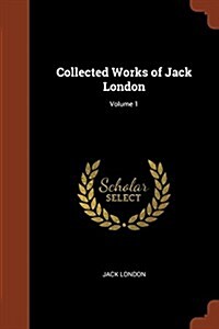 Collected Works of Jack London; Volume 1 (Paperback)