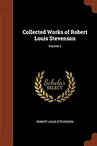 Collected Works of Robert Louis Stevenson; Volume 1 (Paperback)