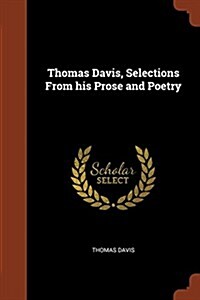 Thomas Davis, Selections from His Prose and Poetry (Paperback)