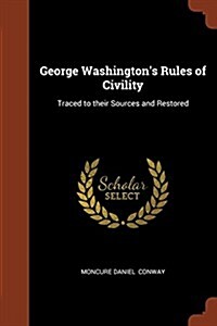 George Washingtons Rules of Civility: Traced to Their Sources and Restored (Paperback)