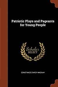 Patriotic Plays and Pageants for Young People (Paperback)
