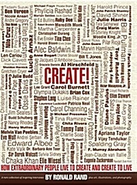 Create!: How Extraordinary People Live to Create and Create to Live (Hardcover)