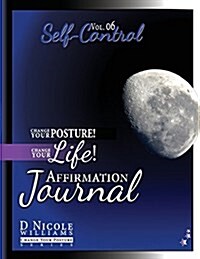 Change Your Posture! Change Your Life! Affirmation Journal Vol. 6: Self-Control (Paperback)