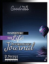 Change Your Posture! Change Your Life! Affirmation Journal Vol. 7: Goodness (Paperback)