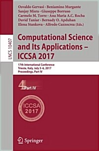 Computational Science and Its Applications - Iccsa 2017: 17th International Conference, Trieste, Italy, July 3-6, 2017, Proceedings, Part IV (Paperback, 2017)