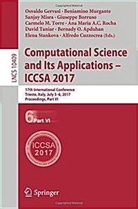 Computational Science and Its Applications - Iccsa 2017: 17th International Conference, Trieste, Italy, July 3-6, 2017, Proceedings, Part VI (Paperback, 2017)