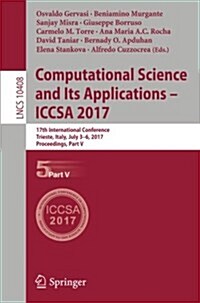 Computational Science and Its Applications - Iccsa 2017: 17th International Conference, Trieste, Italy, July 3-6, 2017, Proceedings, Part V (Paperback, 2017)