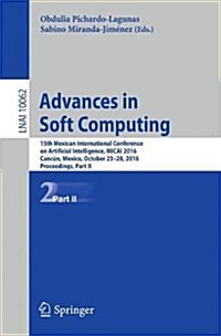 Advances in Soft Computing: 15th Mexican International Conference on Artificial Intelligence, Micai 2016, Canc?, Mexico, October 23-28, 2016, Pro (Paperback, 2017)