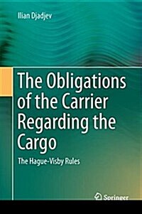 The Obligations of the Carrier Regarding the Cargo: The Hague-Visby Rules (Hardcover, 2017)