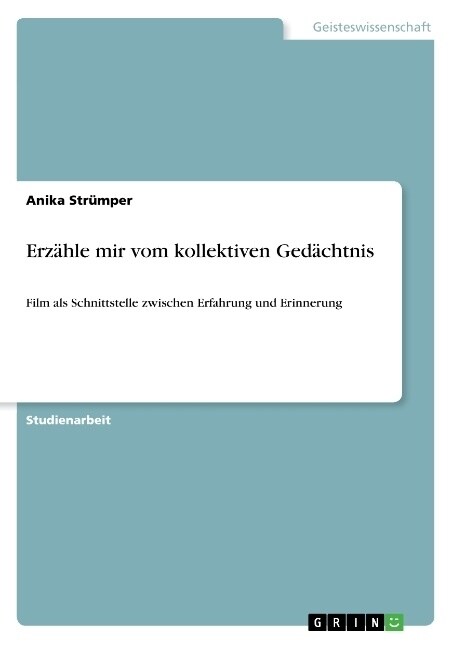 Erz?le mir vom kollektiven Ged?htnis: Film als Schnittstelle zwischen Erfahrung und Erinnerung (Paperback)