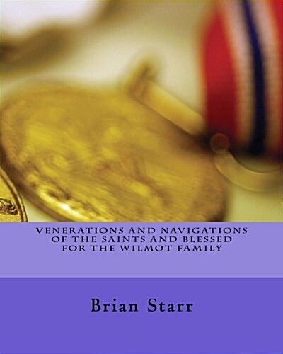 Venerations and Navigations of the Saints and Blessed for the Wilmot Family (Paperback)