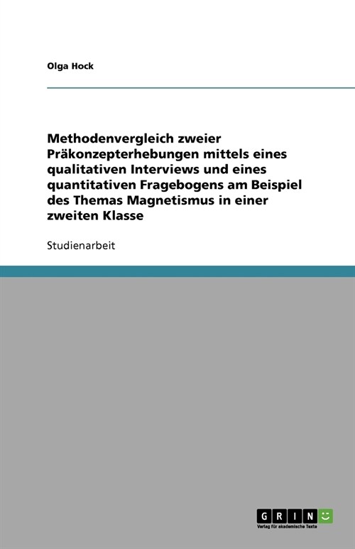 Methodenvergleich zweier Pr?onzepterhebungen mittels eines qualitativen Interviews und eines quantitativen Fragebogens am Beispiel des Themas Magneti (Paperback)