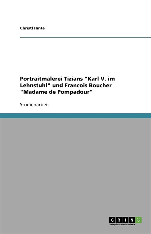 Portraitmalerei Tizians Karl V. im Lehnstuhl und Francois Boucher Madame de Pompadour (Paperback)