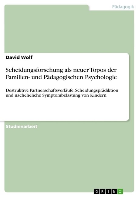 Scheidungsforschung als neuer Topos der Familien- und P?agogischen Psychologie: Destruktive Partnerschaftsverl?fe, Scheidungspr?iktion und nachehel (Paperback)