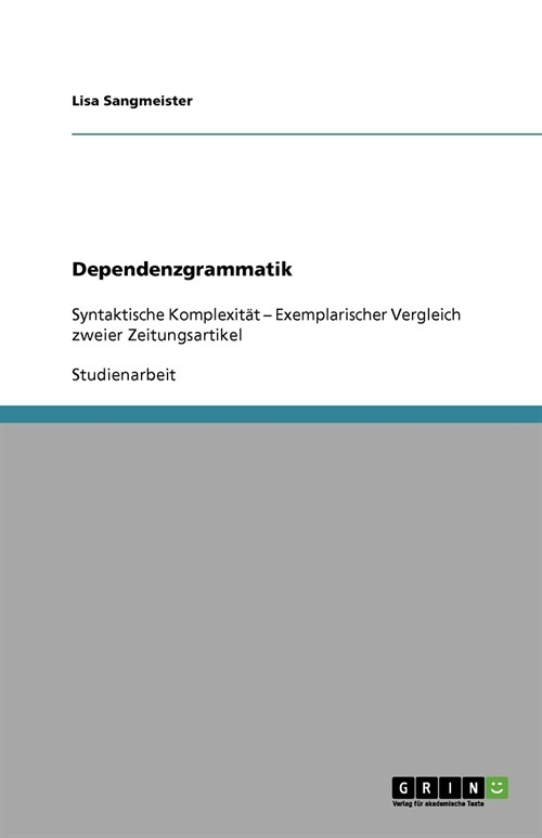 Dependenzgrammatik: Syntaktische Komplexit? - Exemplarischer Vergleich zweier Zeitungsartikel (Paperback)
