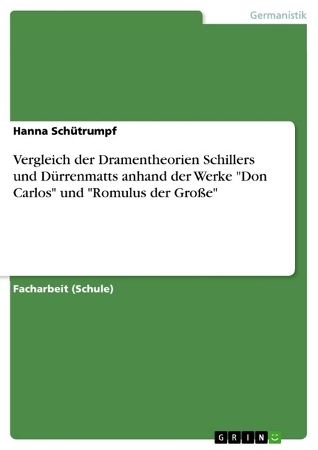 Vergleich der Dramentheorien Schillers und D?renmatts anhand der Werke Don Carlos und Romulus der Gro? (Paperback)