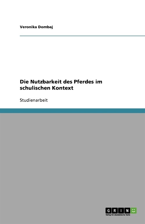 Die Nutzbarkeit Des Pferdes Im Schulischen Kontext (Paperback)