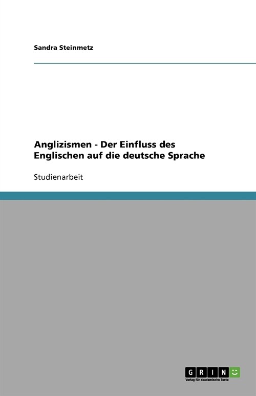 Anglizismen - Der Einfluss Des Englischen Auf Die Deutsche Sprache (Paperback)