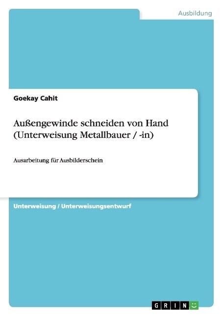 Au?ngewinde schneiden von Hand (Unterweisung Metallbauer / -in): Ausarbeitung f? Ausbilderschein (Paperback)
