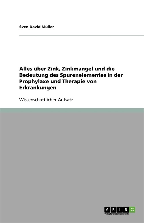 Alles ?er Zink, Zinkmangel und die Bedeutung des Spurenelementes in der Prophylaxe und Therapie von Erkrankungen (Paperback)