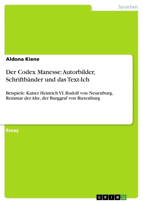 Der Codex Manesse: Autorbilder, Schriftb?der und das Text-Ich: Beispiele: Kaiser Heinrich VI, Rudolf von Neuenburg, Reinmar der Alte, de (Paperback)