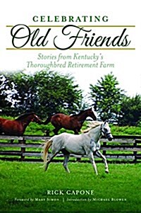 Celebrating Old Friends: Stories from Kentuckys Thoroughbred Retirement Farm (Paperback)