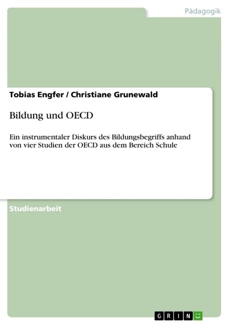 Bildung und OECD: Ein instrumentaler Diskurs des Bildungsbegriffs anhand von vier Studien der OECD aus dem Bereich Schule (Paperback)