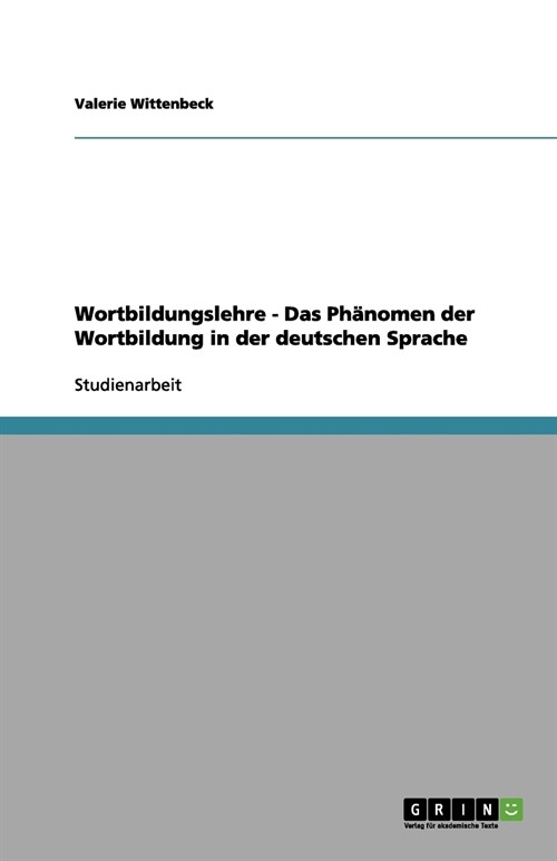 Wortbildungslehre - Das Ph?omen der Wortbildung in der deutschen Sprache (Paperback)