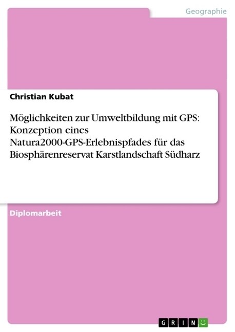 M?lichkeiten zur Umweltbildung mit GPS: Konzeption eines Natura2000-GPS-Erlebnispfades f? das Biosph?enreservat Karstlandschaft S?harz (Paperback)