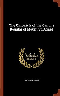 The Chronicle of the Canons Regular of Mount St. Agnes (Hardcover)